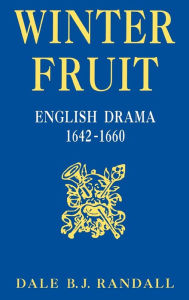 Title: Winter Fruit: English Drama, 1642-1660, Author: Dale B.J. Randall