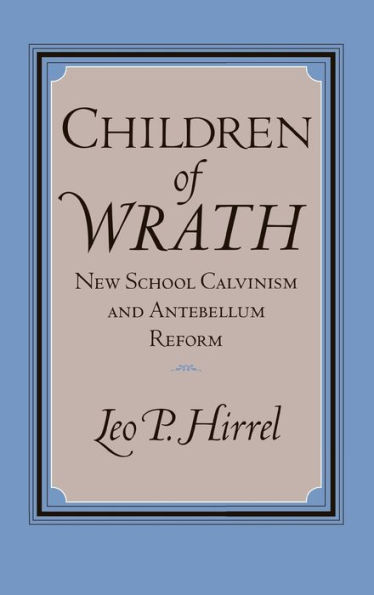 Children of Wrath: New School Calvinism and Antebellum Reform