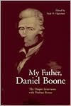 My Father, Daniel Boone: The Draper Interviews with Nathan Boone