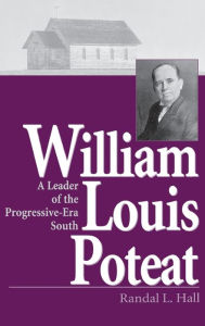 Title: William Louis Poteat: A Leader of the Progressive-Era South, Author: Randal L. Hall