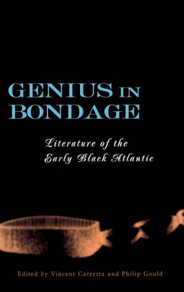 Genius in Bondage: Literature of the Early Black Atlantic