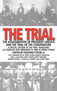 Title: The Trial: The Assassination of President Lincoln and the Trial of the Conspirators, Author: Edward Steers Jr.