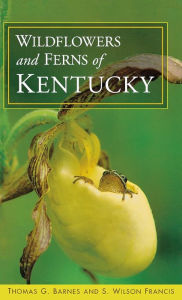 Title: Wildflowers and Ferns of Kentucky, Author: Thomas G. Barnes