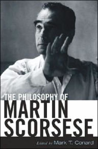 Title: The Philosophy of Martin Scorsese / Edition 1, Author: Mark T. Conard