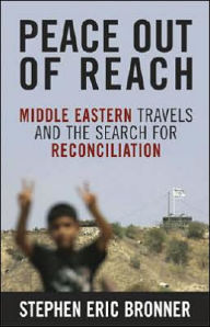 Title: Peace Out of Reach: Middle Eastern Travels and the Search for Reconciliation, Author: Stephen Eric Bronner