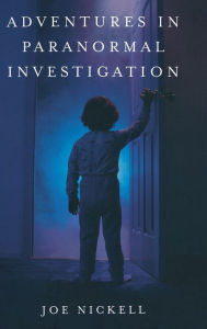 Title: Adventures in Paranormal Investigation, Author: Joe Nickell