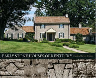 Title: Early Stone Houses of Kentucky, Author: Carolyn Murray-Wooley