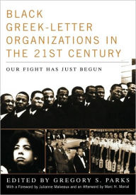 Title: Black Greek-letter Organizations in the Twenty-First Century: Our Fight Has Just Begun / Edition 1, Author: Gregory S. Parks