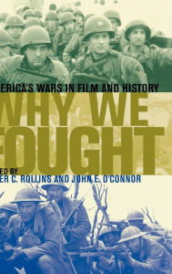 Title: Why We Fought: America's Wars in Film and History, Author: Peter C. Rollins