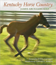 Title: Kentucky Horse Country: Images of the Bluegrass, Author: James Archambeault