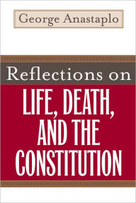 Title: Reflections on Life, Death, and the Constitution, Author: George Anastaplo