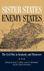 Sister States, Enemy States: The Civil War in Kentucky and Tennessee