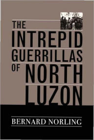 Title: The Intrepid Guerrillas of North Luzon, Author: Bernard Norling