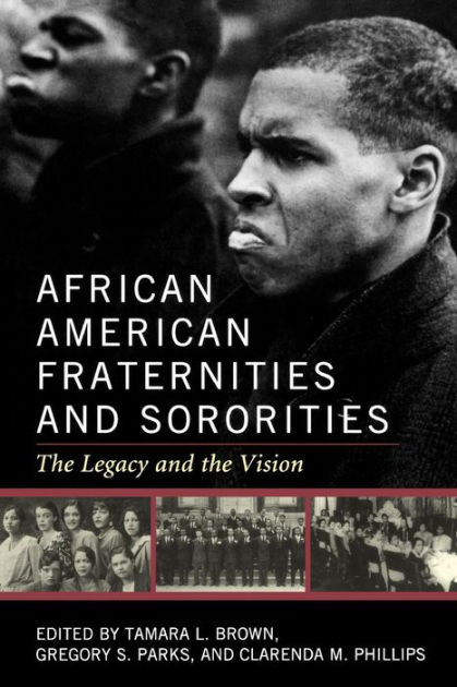 African American Fraternities and Sororities The Legacy and the Vision