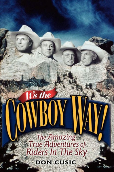 It's the Cowboy Way!: The Amazing True Adventures of Riders In The Sky
