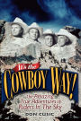 It's the Cowboy Way!: The Amazing True Adventures of Riders In The Sky