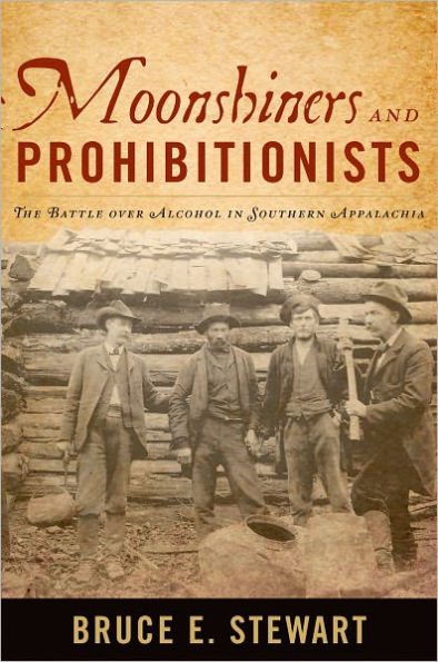 Moonshiners and Prohibitionists: The Battle over Alcohol in Southern Appalachia