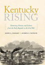 Kentucky Rising: Democracy, Slavery, and Culture from the Early Republic to the Civil War