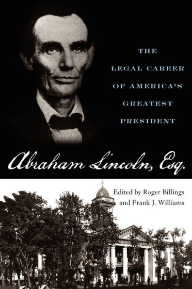 Abraham Lincoln, Esq.: The Legal Career of America's Greatest President