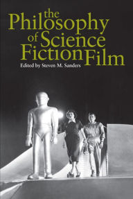 Title: The Philosophy of Science Fiction Film, Author: Steven M. Sanders