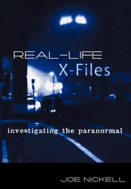 Title: Real-Life X-Files: Investigating the Paranormal, Author: Joe Nickell