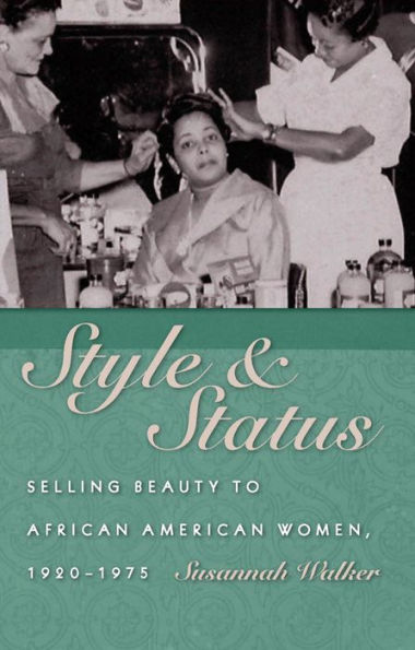 Style and Status: Selling Beauty to African American Women, 1920-1975