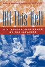 All This Hell: U.S. Nurses Imprisoned by the Japanese