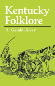 Title: Kentucky Folklore, Author: R. Gerald Alvey