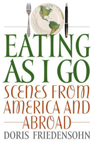 Title: Eating as I Go: Scenes from America and Abroad, Author: Doris Friedensohn