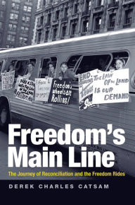 Title: Freedom's Main Line: The Journey of Reconciliation and the Freedom Rides, Author: Derek Charles Catsam