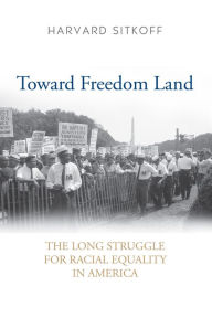 Title: Toward Freedom Land: The Long Struggle for Racial Equality in America, Author: Harvard Sitkoff