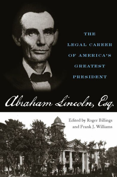 Abraham Lincoln, Esq.: The Legal Career of America's Greatest President