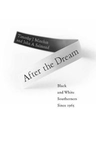 Title: After the Dream: Black and White Southerners since 1965, Author: Timothy J. Minchin