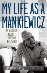 Title: My Life as a Mankiewicz: An Insider's Journey Through Hollywood, Author: Tom Mankiewicz