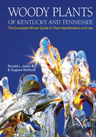 Title: Woody Plants of Kentucky and Tennessee: The Complete Winter Guide to Their Identification and Use, Author: Ronald L. Jones