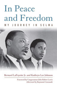 Title: In Peace and Freedom: My Journey in Selma, Author: Bernard LaFayette Jr.