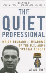 Title: The Quiet Professional: Major Richard J. Meadows of the U.S. Army Special Forces, Author: Alan Hoe