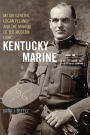 Kentucky Marine: Major General Logan Feland and the Making of the Modern USMC