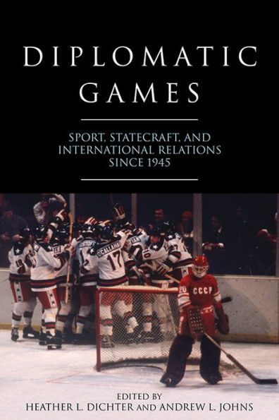Diplomatic Games: Sport, Statecraft, and International Relations since 1945