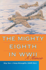 Title: The Mighty Eighth in WWII: A Memoir, Author: J. Kemp McLaughlin