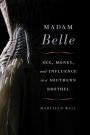 Madam Belle: Sex, Money, and Influence in a Southern Brothel