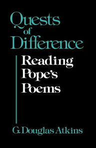 Title: Quests of Difference: Reading Pope's Poems, Author: George Douglas Atkins