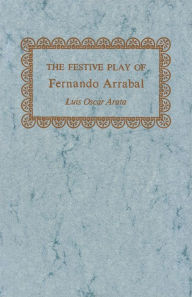 Title: The Festive Play of Fernando Arrabal, Author: Luis Oscar Arata