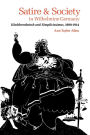 Satire and Society in Wilhelmine Germany: Kladderadatsch and Simplicissimus, 1890--1914