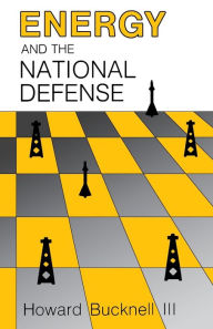 Title: Energy and the National Defense, Author: Howard Bucknell III