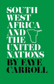 Title: South West Africa and the United Nations, Author: Faye Carroll