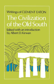 Title: The Civilization of the Old South: Writings of Clement Eaton, Author: Clement Eaton