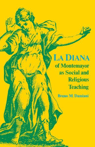 Title: La Diana of Montemayor as Social and Religious Teaching, Author: Bruno M. Damiani