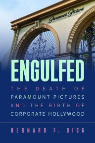 Title: Engulfed: The Death of Paramount Pictures and the Birth of Corporate Hollywood, Author: Bernard F. Dick