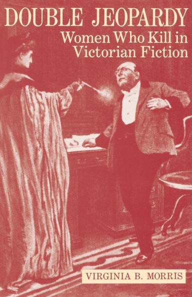 Double Jeopardy: Women Who Kill in Victorian Fiction